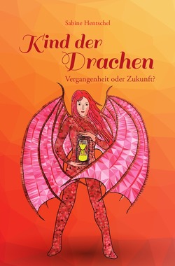 Kind der Drachen / Kind der Drachen – Vergangenheit oder Zukunft? von Hentschel,  Sabine