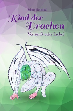 Kind der Drachen / Kind der Drachen – Vernunft oder Liebe? von Hentschel,  Sabine