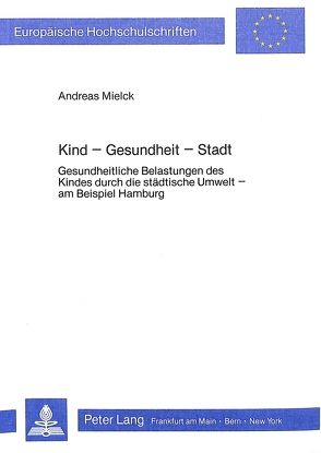 Kind – Gesundheit – Stadt von Mielck,  Andreas