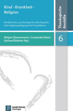 Kind- Krankheit – Religion von Büttner,  Gerhard, Dörries,  Andrea, Klein,  Constantin, Zimmermann,  Mirjam