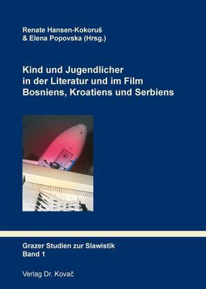 Kind und Jugendlicher in der Literatur und im Film Bosniens, Kroatiens und Serbiens von Hansen-Kokoruš,  Renate, Popovska,  Elena