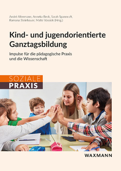 Kind- und jugendorientierte Ganztagsbildung von Altermann,  André, Beck,  Anneka, Spannruft,  Sarah, Steinhauer,  Ramona, Vossiek,  Malte