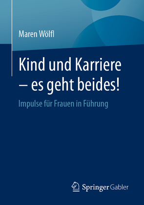 Kind und Karriere – es geht beides! von Wölfl,  Maren