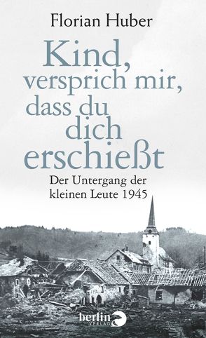 Kind, versprich mir, dass du dich erschießt von Huber,  Florian