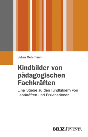 Kindbilder von pädagogischen Fachkräften von Oehlmann,  Sylvia