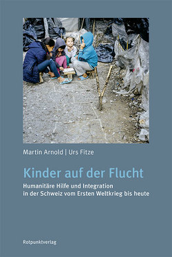 Kinder auf der Flucht von Arnold,  Martin, Fitze,  Urs