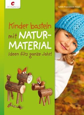 Kinder basteln mit Naturmaterial von Rogaczewski-Nogai,  Sybille