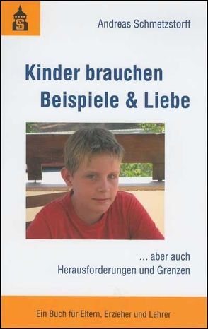 Kinder brauchen Beispiele & Liebe von Schmetzstorff,  Andreas