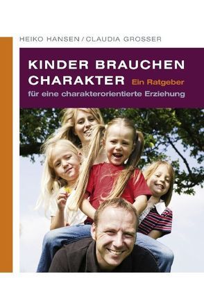 Kinder brauchen Charakter von Grosser,  Claudia, Hansen,  Heiko