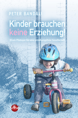 Kinder brauchen keine Erziehung! von Bandali,  Peter