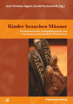 Kinder brauchen Männer von Aigner,  Josef Christian, Böhnisch,  Lothar, Brandes,  Holger, Burkhardt,  Laura, Dammasch,  Frank, Huber,  Johannes, Koch,  Bernhard, Metzger,  Hans-Geert, Mösinger-Strubreither,  Barbara, Naumann,  Thilo Maria, Poscheschnik,  Gerald, Rohrmann,  Tim, Schauer,  Gabriele