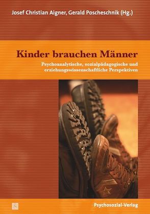 Kinder brauchen Männer von Aigner,  Josef Christian, Böhnisch,  Lothar, Brandes,  Holger, Burkhardt,  Laura, Dammasch,  Frank, Huber,  Johannes, Koch,  Bernhard, Metzger,  Hans-Geert, Mösinger-Strubreither,  Barbara, Naumann,  Thilo Maria, Poscheschnik,  Gerald, Rohrmann,  Tim, Schauer,  Gabriele