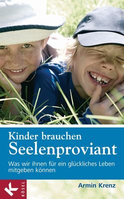 Kinder brauchen Seelenproviant von Krenz,  Armin