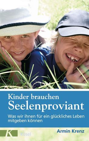 Kinder brauchen Seelenproviant von Krenz,  Armin