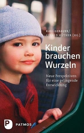 Kinder brauchen Wurzeln von Gebauer,  Karl, Hüther,  Gerald