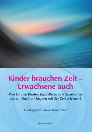 Kinder brauchen Zeit – Erwachsene auch von Neider,  Andreas