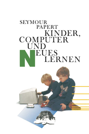 Kinder, Computer und Neues Lernen von PAPERT