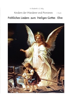 Kinder der Wanderer / Fröhlichen Liedern zum Heiligen Gottes Ehre Die Kindern der Wanderer und Pionieren 7. Buch von SCHMIDT C. S.,  R. ELIZABETH