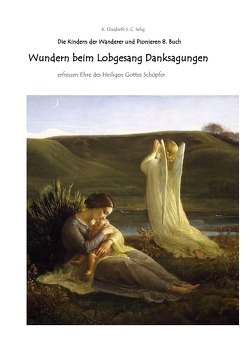 Kinder der Wanderer / Wundern beim Lobgesang Danksagungen Die Kindern der Wanderer und Pionieren 8. Buch von SCHMIDT C. S.,  R. ELIZABETH