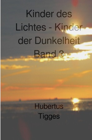 Kinder des Lichtes-Kinder der Dunkelheit / Kinder des Lichtes-Kinder der Dunkelheit Band 3 von Tigges,  Hubertus