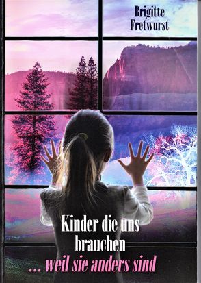 Kinder die uns brauchen … weil sie anders sind von Fretwurst,  Brigitte