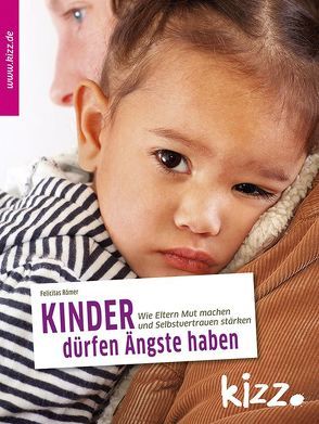 Kinder dürfen Ängste haben von Römer,  Felicitas