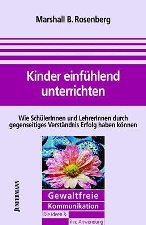 Kinder einfühlend unterrichten von Dillo,  Michael, Rosenberg,  Marshall B.