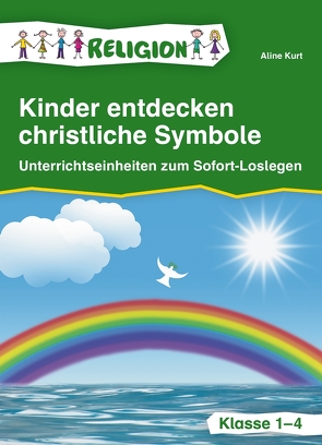 Kinder entdecken christliche Symbole – Klasse 1-4 von Kurt,  Aline