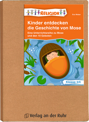 Kinder entdecken die Geschichte von Mose – Klasse 3/4 von Weber,  Eva