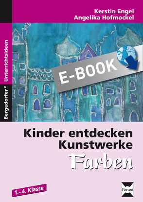 Kinder entdecken Kunstwerke: Farben von Hofmockel,  Kerstin Engel/Angelika