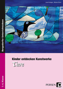 Kinder entdecken Kunstwerke: Tiere von Feldgen,  Julia, Klein,  Bärbel