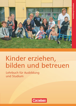 Kinder erziehen, bilden und betreuen – Neubearbeitung von Beher,  Karin, Bender,  Saskia, Braun,  Daniela, Braunecker,  Ingerose, Dieckerhoff,  Katy, Dietrich,  Cornelie, Franke,  Pia Theresia, Friederich,  Tina, Gawlitzek,  Ira, Herm,  Sabine, Hirler,  Sabine, Hocke,  Norbert, Hofmann,  Irmgard, Hugoth,  Matthias, Hundegger,  Veronika, Kerl-Wienecke,  Astrid, Knauf,  Helen, Knauf,  Tassilo, Knisel-Scheuring,  Gerlinde, Koch,  Andreas, Koglin,  Ute, Krause,  Christina, Meyer,  Anita, Mürbe,  Manfred, Noack,  Winfried, Nolting,  Albrecht, Ocak,  Sibel, Pausewang,  Freya, Petermann,  Franz, Pfeffer,  Simone, Rehberg,  Marissa, Roth,  Xenia, Ruwe,  Gisela, Schaefer,  Peter, Spaerke,  Tatjana, Stadler,  Stefanie, Strack-Rathke,  Dorothea, Vogelsberger,  Manfred, Weber,  Thomas, Ziegner,  Andreas, Zimmer,  Renate