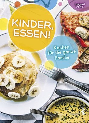 Kinder, Essen! von Fortis,  Irmgard