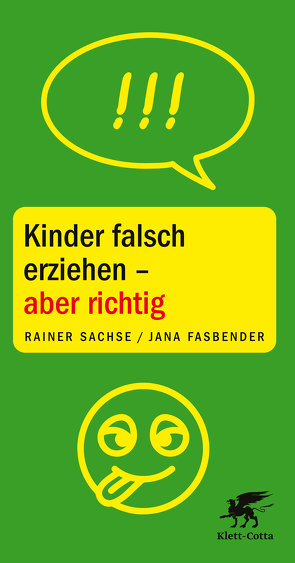 Kinder falsch erziehen – aber richtig von Fasbender,  Jana, Sachse,  Rainer