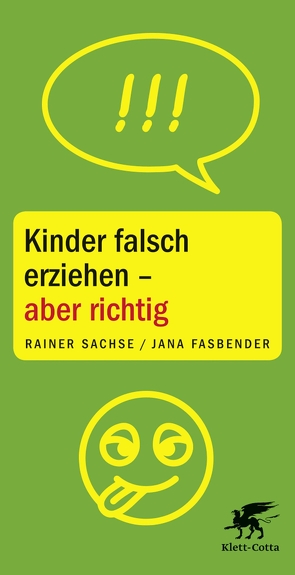 Kinder falsch erziehen – aber richtig von Fasbender,  Jana, Sachse,  Rainer