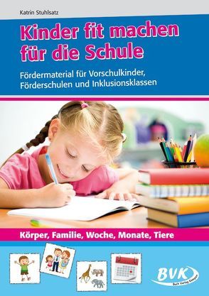 Kinder fit machen für die Schule – Körper, Familie, Woche, Monate, Tiere von Stuhlsatz,  Katrin