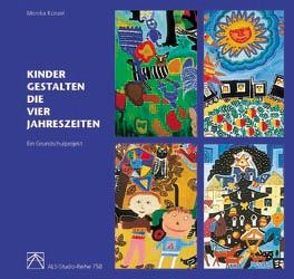 Kinder gestalten die vier Jahreszeiten von Künzel,  Monika