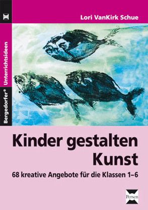 Kinder gestalten Kunst von Schue,  Lori Vankirk