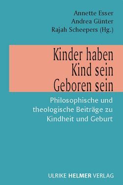 Kinder haben – Kind sein – Geboren sein von Esser,  Annette, Günter,  Andrea, Scheepers,  Rajah