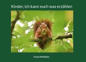 Kinder, ich kann euch was erzählen von Wohlfahrt,  Ursula