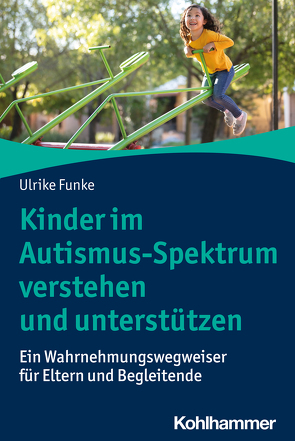 Kinder im Autismus-Spektrum verstehen und unterstützen von Funke,  Ulrike, Helmholz-Vero,  Gerrit