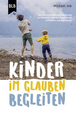 Kinder im Glauben begleiten von Bibellesebund, Job,  Michael