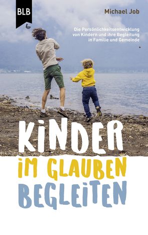 Kinder im Glauben begleiten von Bibellesebund, Job,  Michael