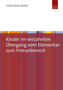 Kinder im verzahnten Übergang vom Elementar- zum Primarbereich von Müller,  Ulrike