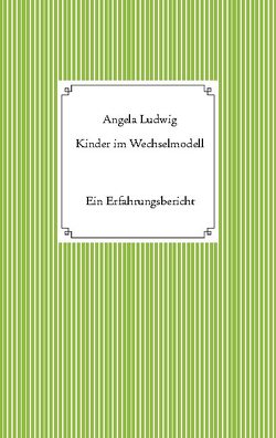 Kinder im Wechselmodell von Ludwig,  Angela