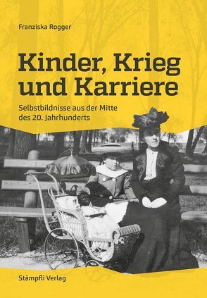 Kinder, Krieg und Karriere von Rogger,  Franziska