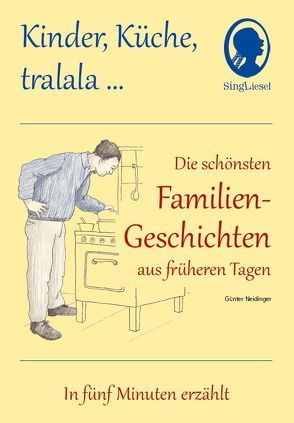 Kinder, Küche, tralala, Die schönsten Familien-Geschichten aus früheren Tagen für Senioren mit Demenz von Neidinger,  Günter