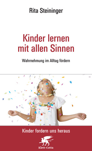 Kinder lernen mit allen Sinnen (Kinder fordern uns heraus) von Steininger,  Rita