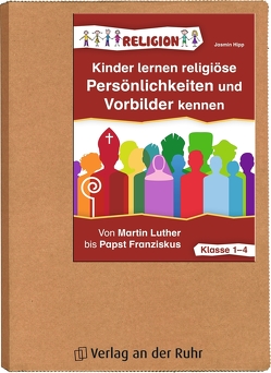 Kinder lernen religiöse Persönlichkeiten und Vorbilder kennen – Klasse 1-4 von Hipp,  Jasmin