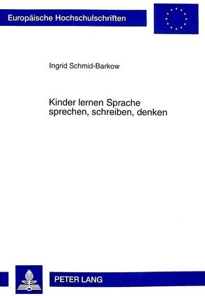 Kinder lernen Sprache sprechen, schreiben, denken von Schmid-Barkow,  Ingrid